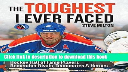 Read The Toughest I Ever Faced: Hockey Hall of Fame Players Remember Their Rivals, Teammates and
