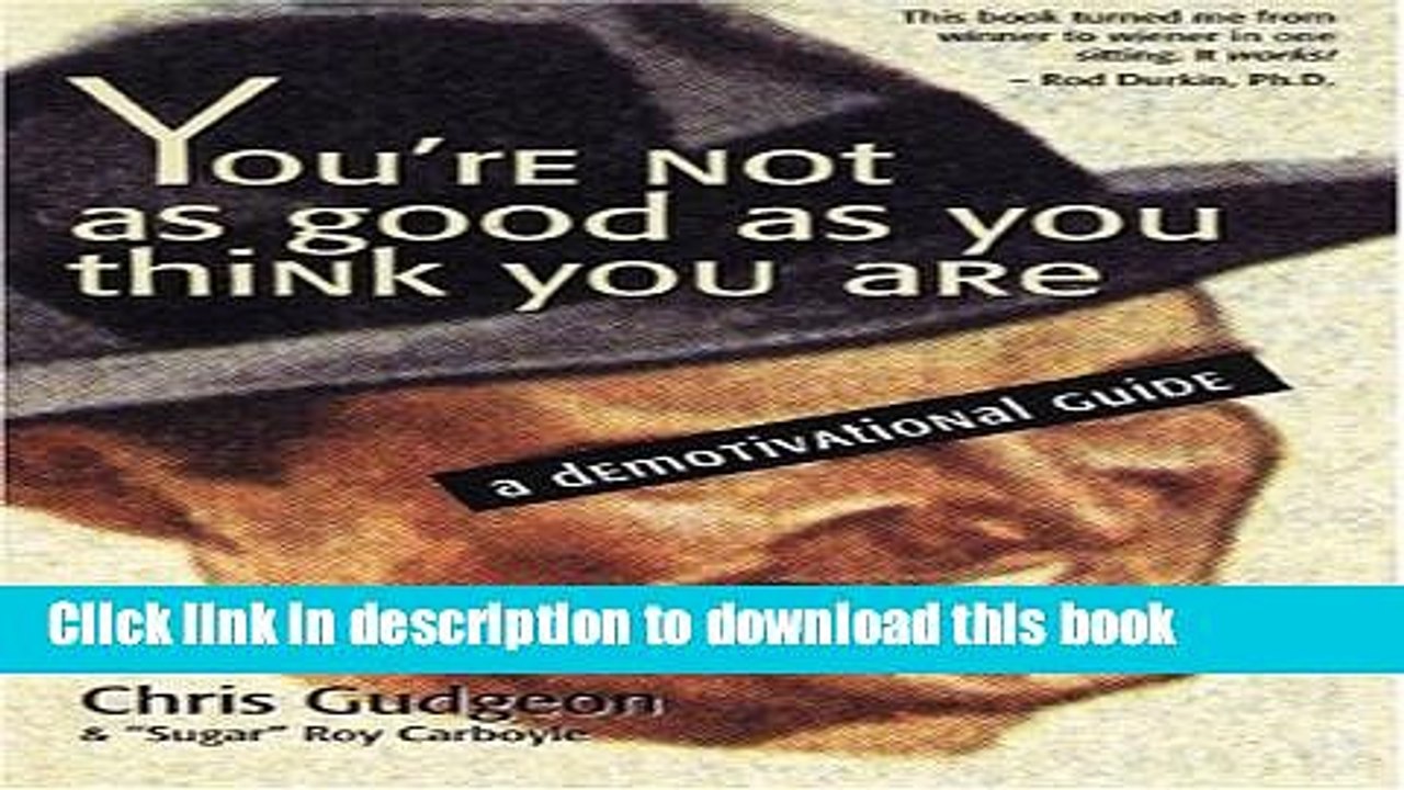 Read You re Not As Good As You Think You Are: A Demotivational Guide Ebook Free