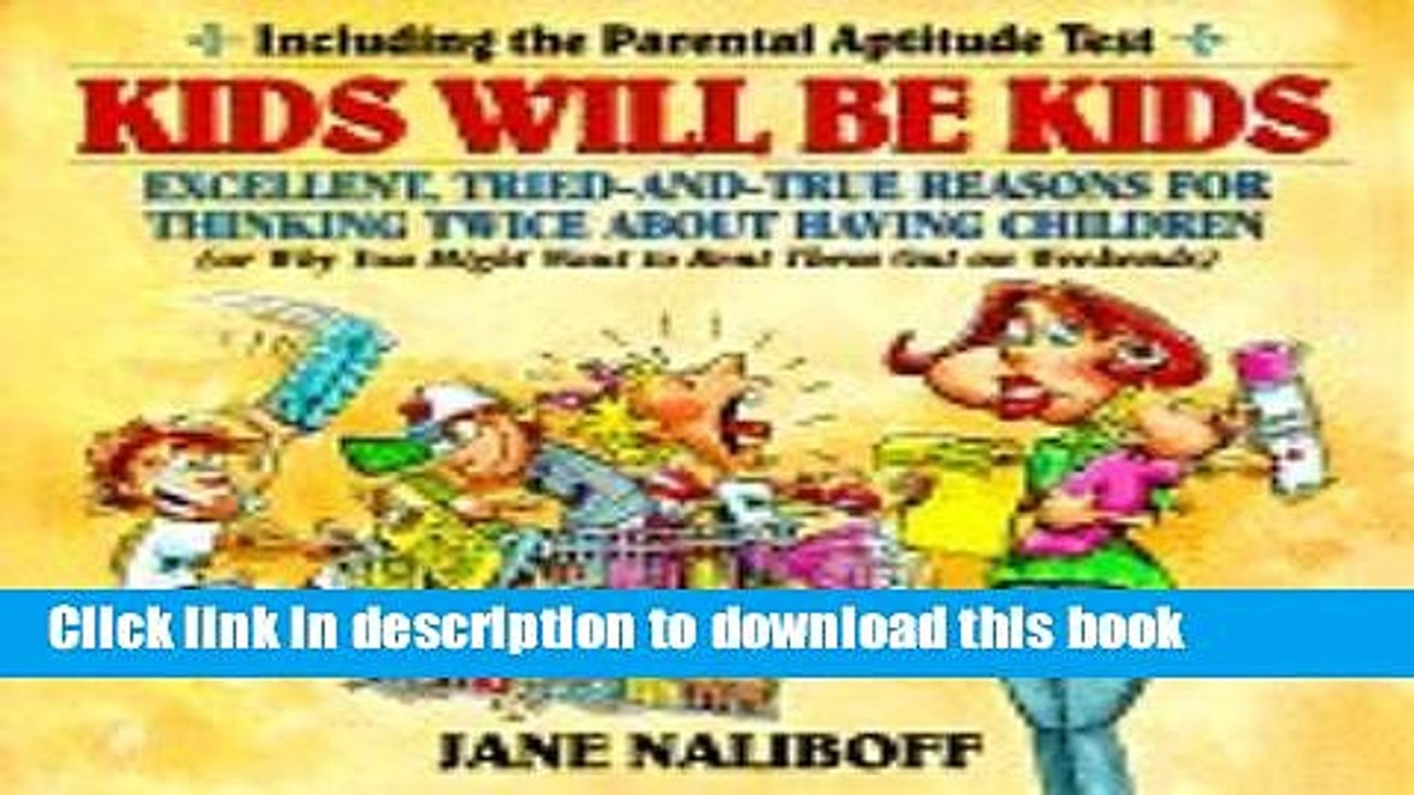 Read Kids Will Be Kids: Tried-and-True Reasons for Thinking Twice About Having Children Ebook Free