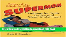 Read Tales of a Slightly Off Supermom: Fighting for Truth, Justice, and Clean Underwear! Ebook Free
