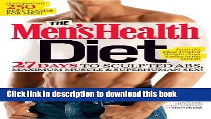 Download The Men s Health Diet: 27 Days to Sculpted Abs, Maximum Muscle   Superhuman Sex! Ebook Free