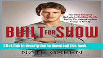 Read Built for Show: Four Body-Changing Workouts for Building Muscle, Losing Fat, andLooking Good