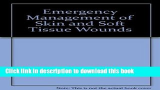 Download Emergency Management of Skin and Soft Tissue Wounds: An Illustrated Guide [Read] Full Ebook