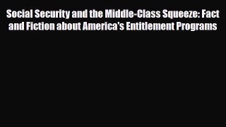 Read Social Security and the Middle-Class Squeeze: Fact and Fiction about America's Entitlement