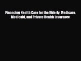 Read Financing Health Care for the Elderly: Medicare Medicaid and Private Health Insurance