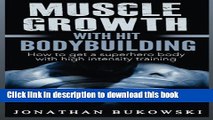 Read Muscle Growth with HIT Bodybuilding: How to get a Superhero Body with High Inten: Muscle
