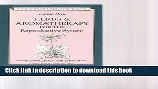 Download Herbs   Aromatherapy for the Reproductive System: Men and Women (Jeanne Rose Earth