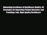 Read Advancing Excellence in Healthcare Quality: 40 Strategies for Improving Patient Outcomes