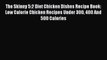 Download The Skinny 5:2 Diet Chicken Dishes Recipe Book: Low Calorie Chicken Recipes Under