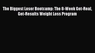 Read The Biggest Loser Bootcamp: The 8-Week Get-Real Get-Results Weight Loss Program Ebook