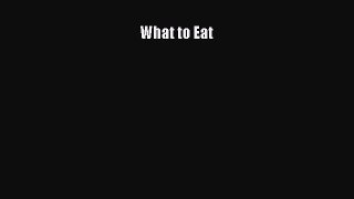 Read What to Eat Ebook Free