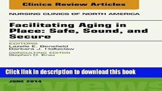 Read Facilitating Aging in Place: Safe, Sound, and Secure, An Issue of Nursing Clinics, (The