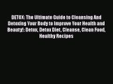 Download DETOX: The Ultimate Guide to Cleansing And Detoxing Your Body to Improve Your Health