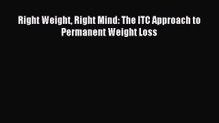 Read Right Weight Right Mind: The ITC Approach to Permanent Weight Loss Ebook Free