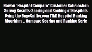 Read Hawaii Hospital Compare Customer Satisfaction Survey Results: Scoring and Ranking of Hospitals