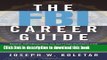 Read Book The FBI Career Guide: Inside Information on Getting Chosen for and Succeeding in One of