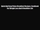 Read Quick And Easy Paleo Breakfast Recipes: Cookbook For Weight Loss And A Healthier Life