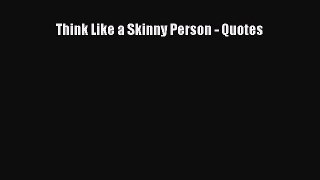Read Think Like a Skinny Person - Quotes Ebook Free