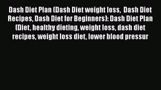 Download Dash Diet Plan (Dash Diet weight loss  Dash Diet Recipes Dash Diet for Beginners):