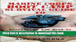 Read Book Marine Corps Boot Camp Survival Guide: Everything You Need To Know To Prepare For (And