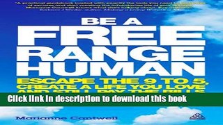 Download Book Be a Free Range Human: Escape the 9-5, Create a Life You Love and Still Pay the