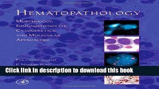 [Download] Hematopathology: Morphology, Immunophenotype, Cytogenetics, and Molecular Approaches