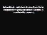 Read Aplicación del análisis coste-efectividad de los medicamentos y los programas de salud