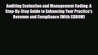 Read Auditing Evaluation and Management Coding: A Step-By-Step Guide to Enhancing Your Practice's