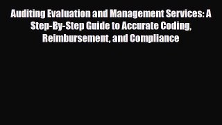Read Auditing Evaluation and Management Services: A Step-By-Step Guide to Accurate Coding Reimbursement
