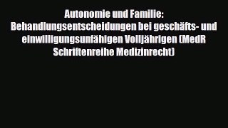 Read Autonomie und Familie: Behandlungsentscheidungen bei geschäfts- und einwilligungsunfähigen