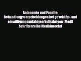 Read Autonomie und Familie: Behandlungsentscheidungen bei geschäfts- und einwilligungsunfähigen