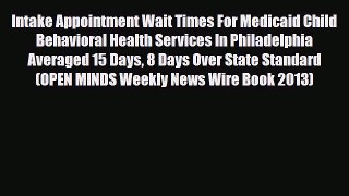 Read Intake Appointment Wait Times For Medicaid Child Behavioral Health Services In Philadelphia