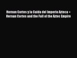 [PDF] Hernan Cortes y la Caida del Imperio Azteca = Hernan Cortes and the Fall of the Aztec