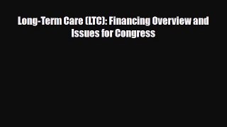Download Long-Term Care (LTC): Financing Overview and Issues for Congress PDF Full Ebook