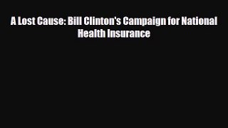 Read A Lost Cause: Bill Clinton's Campaign for National Health Insurance PDF Online