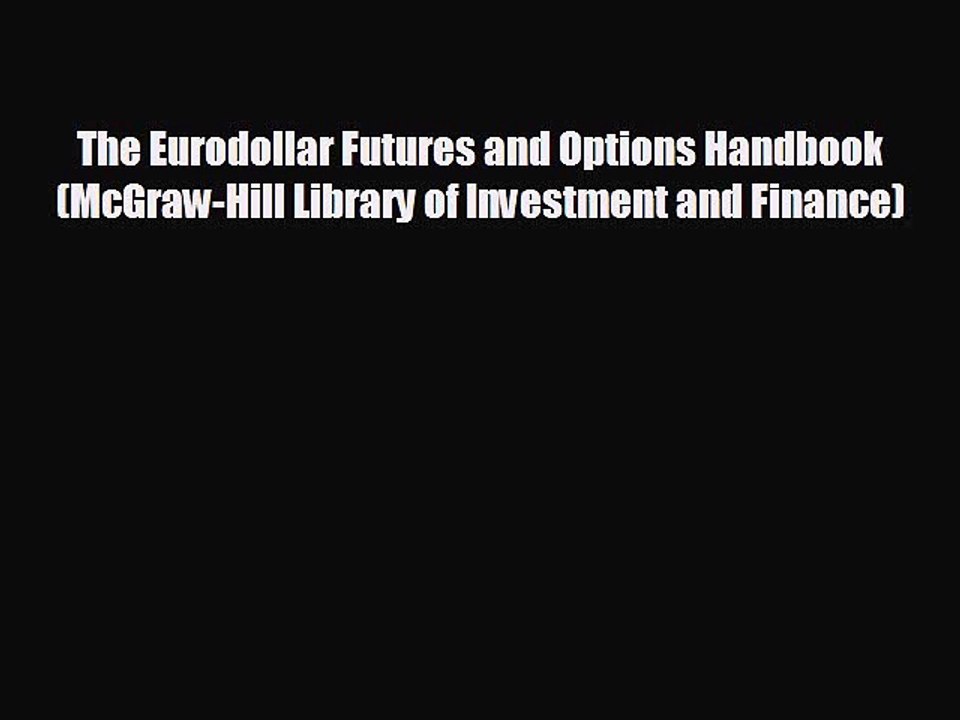 READ book The Eurodollar Futures and Options Handbook (McGraw-Hill Library of Investment and