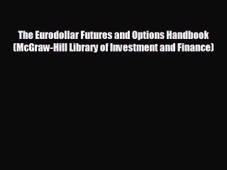 READ book The Eurodollar Futures and Options Handbook (McGraw-Hill Library of Investment and