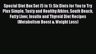 Read Special Diet Box Set (5 in 1): Six Diets for You to Try Plus Simple Tasty and Healthy