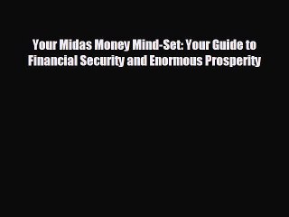 READ book Your Midas Money Mind-Set: Your Guide to Financial Security and Enormous Prosperity