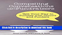 Download Compelling Conversations for Fundraisers: Talk Your Way to Success with Donors and