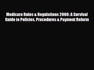 Read Medicare Rules & Regulations 2000: A Survival Guide to Policies Procedures & Payment Reform