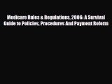 Read Medicare Rules & Regulations 2006: A Survival Guide to Policies Procedures And Payment