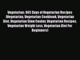 Read Vegetarian: 365 Days of Vegetarian Recipes (Vegetarian Vegetarian Cookbook Vegetarian