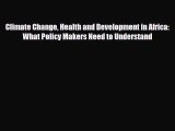 Read Climate Change Health and Development in Africa: What Policy Makers Need to Understand