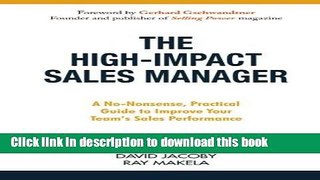 Read Book The High-Impact Sales Manager: A No-Nonsense, Practical Guide to Improve Your Team s