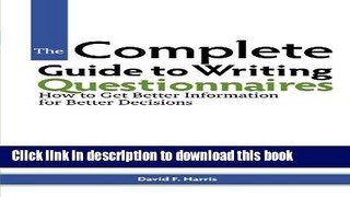 Read Book The Complete Guide to Writing Questionnaires: How to Get Better Information for Better