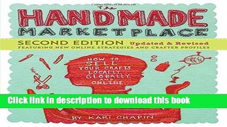 Read Book The Handmade Marketplace, 2nd Edition: How to Sell Your Crafts Locally, Globally, and
