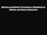 Read Nutrition and Athletic Performance: A Handbook for Athletes and Fitness Enthusiasts Ebook