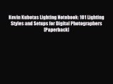 READ book Kevin Kubotas Lighting Notebook: 101 Lighting Styles and Setups for Digital Photographers