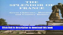 Read The Splendor of France: Chateaux, Mansions, and Country Houses  Ebook Free